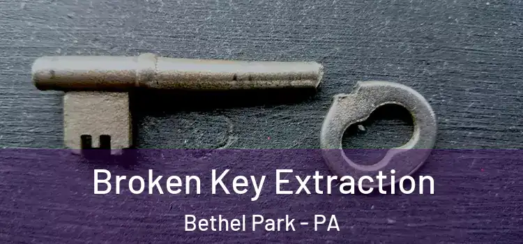 Broken Key Extraction Bethel Park - PA