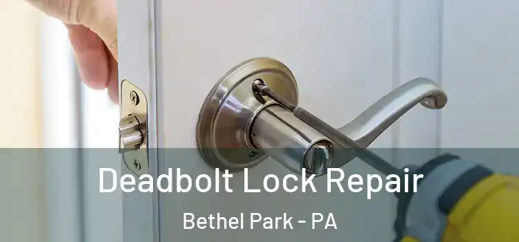 Deadbolt Lock Repair Bethel Park - PA