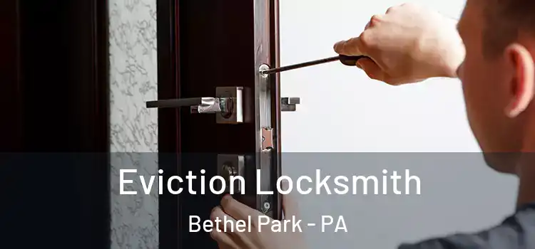 Eviction Locksmith Bethel Park - PA