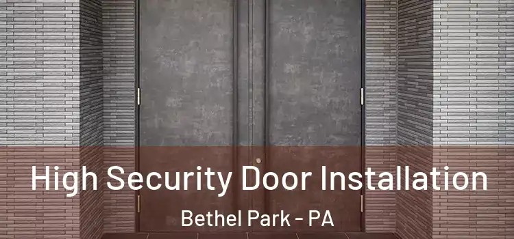 High Security Door Installation Bethel Park - PA