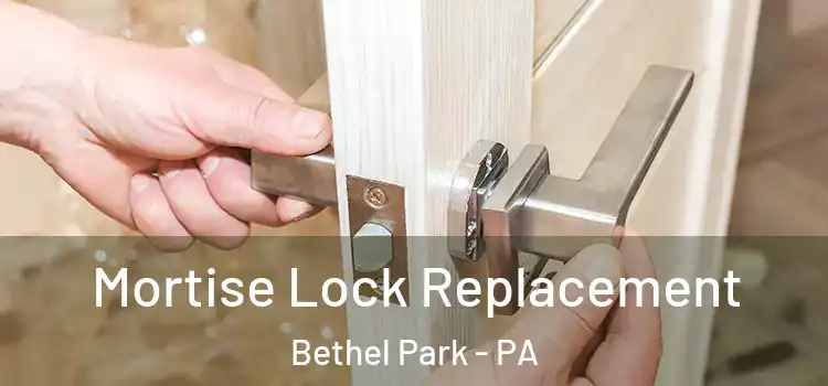 Mortise Lock Replacement Bethel Park - PA