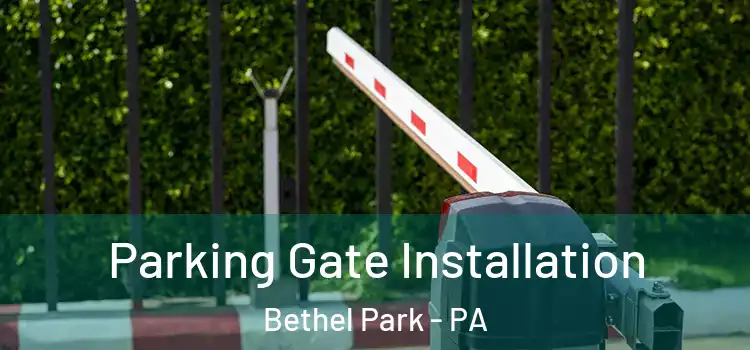 Parking Gate Installation Bethel Park - PA